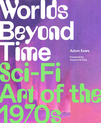 Worlds Beyond Time: Sci-Fi Art of the 1970s (Rowe Adam)(Pevná vazba)