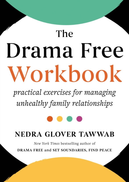 Drama Free Workbook - Practical Exercises for Managing Unhealthy Family Relationships (Tawwab Nedra Glover)(Paperback / softback)
