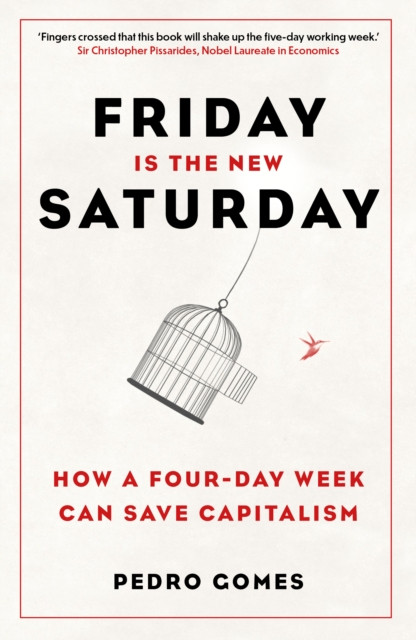 Friday is the New Saturday - How a Four-Day Week Can Save Capitalism (Gomes Dr Pedro)(Paperback / softback)