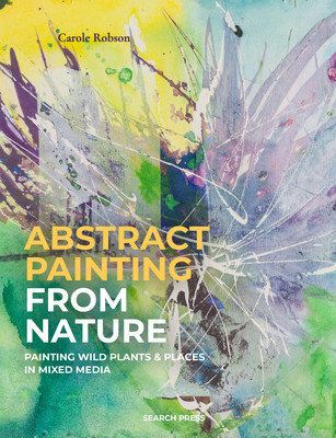 Painting in Abstract: Mixed Media Artwork Inspired by the Natural World (Robson Carole)(Paperback)