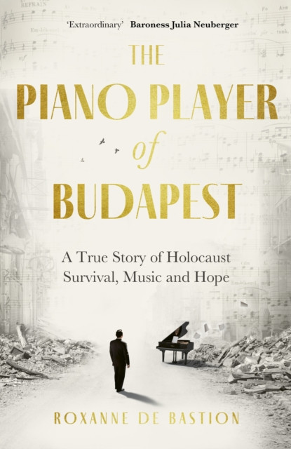 Piano Player of Budapest - A True Story of Holocaust Survival, Music and Hope (Bastion Roxanne de)(Paperback)