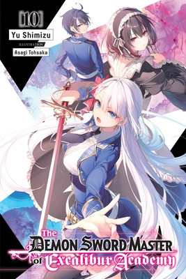 The Demon Sword Master of Excalibur Academy, Vol. 10 (Light Novel) (Shimizu Yu)(Paperback)