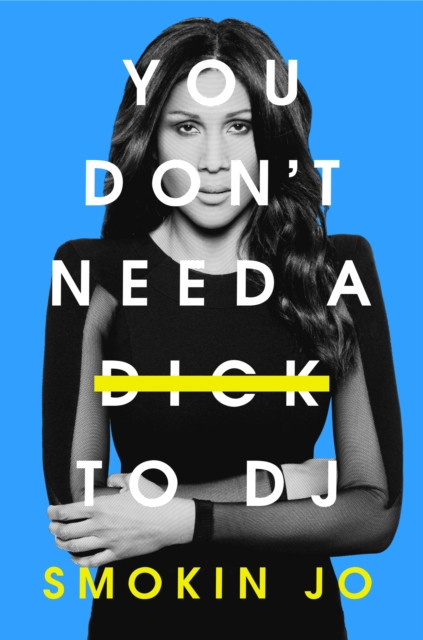 You Don't Need a Dick to DJ (Jo Smokin)(Pevná vazba)