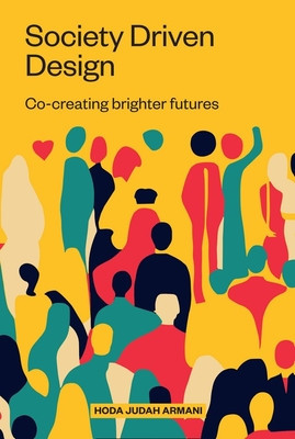 Society Driven Design: Co-Creating Brighter Futures (Armani Judah)(Paperback)