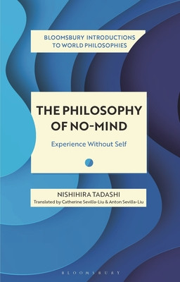 The Philosophy of No-Mind: Experience Without Self (Tadashi Nishihira)(Paperback)