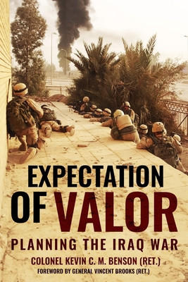 Expectation of Valor: Planning for the Iraq War (Benson Kevin C. M.)(Pevná vazba)