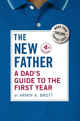 The New Father: A Dad's Guide to the First Year (Brott Armin A.)(Paperback)