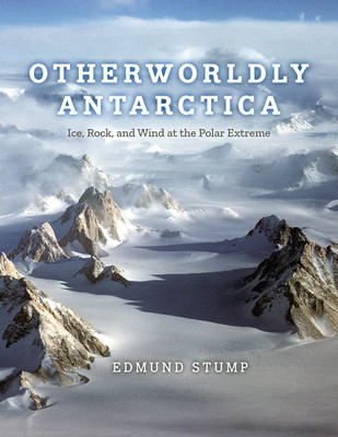 Otherworldly Antarctica: Ice, Rock, and Wind at the Polar Extreme (Stump Edmund)(Pevná vazba)