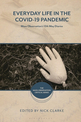 Everyday Life in the Covid-19 Pandemic: Mass Observation's 12th May Diaries (Clarke Nick)(Paperback)
