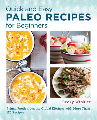 Quick and Easy Paleo Recipes for Beginners: Primal Foods from the Global Kitchen (Winkler Becky)(Paperback)