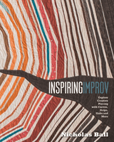 Inspiring Improv - Explore Creative Piecing with Curves, Strips, Slabs and More (Ball Nicholas)(Paperback / softback)