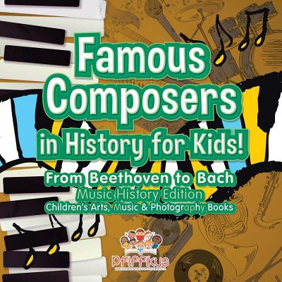 Famous Composers in History for Kids! From Beethoven to Bach: Music History Edition - Children's Arts, Music & Photography Books (Pfiffikus)(Paperback)