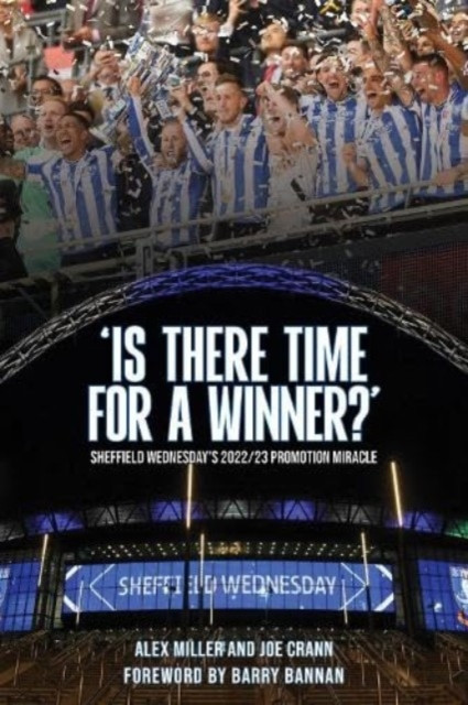 'Is There Time for a Winner?' - Sheffield Wednesday's 2022/23 promotion miracle (Miller Alex)(Paperback / softback)