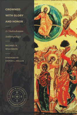 Crowned with Glory and Honor: A Chalcedonian Anthropology (Wilkinson Michael A.)(Paperback)