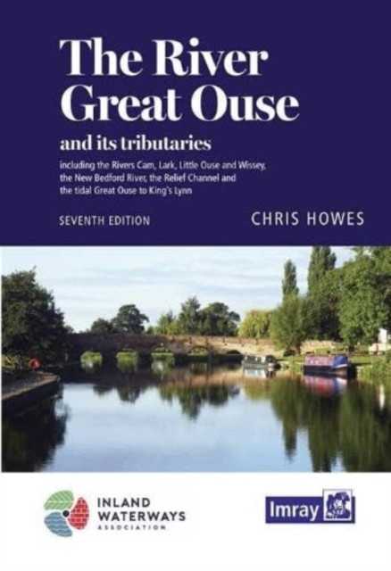 River Great Ouse and its tributaries - including the Rivers Cam, Lark, Little Ouse & Wissey, Hundred Foot River, Relief Channel (Howes Chris)(Spiral bound)