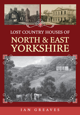 Lost Country Houses of North and East Yorkshire (Greaves Ian)(Paperback)