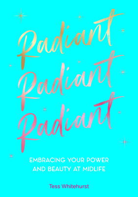 Radiant: Embracing Your Power and Beauty at Midlife (Whitehurst Tess)(Pevná vazba)