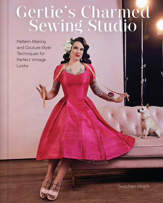 Gertie's Charmed Sewing Studio: Pattern Making and Couture-Style Techniques for Perfect Vintage Looks (Hirsch Gretchen)(Pevná vazba)