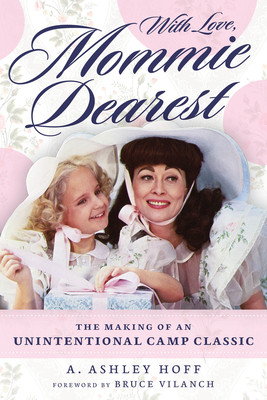 With Love, Mommie Dearest: The Making of an Unintentional Camp Classic (Hoff A. Ashley)(Paperback)