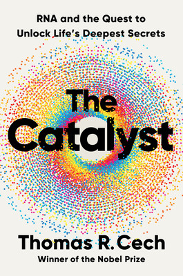 The Catalyst: RNA and the Quest to Unlock Life's Deepest Secrets (Cech Thomas R.)(Pevná vazba)