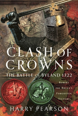 Clash of Crowns: The Battle of Byland 1322: Robert the Bruce's Forgotten Victory (Pearson Harry)(Pevná vazba)