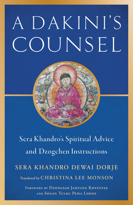 A Dakini's Counsel: Sera Khandro's Spiritual Advice and Dzogchen Instructions (Khandro Sera)(Paperback)