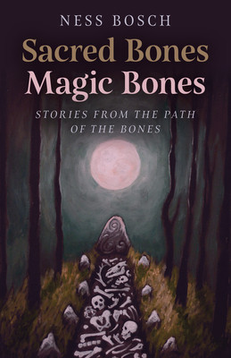 Sacred Bones, Magic Bones: Stories from the Path of the Bones (Bosch Ness)(Paperback)
