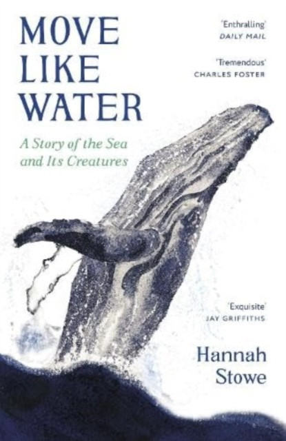 Move Like Water - A Story of the Sea and Its Creatures (Stowe Hannah)(Paperback / softback)