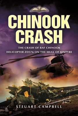 Chinook Crash: The Crash of RAF Chinook Helicopter Zd576 on the Mull of Kintyre (Campbell Steuart)(Paperback)