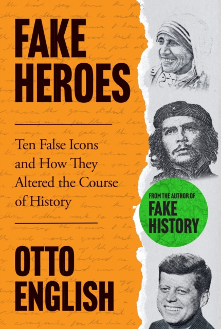 Fake Heroes - Ten False Icons and How they Altered the Course of History (English Otto)(Paperback / softback)