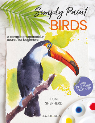 Simply Paint Birds: A Complete Watercolour Course for Beginners (Shepherd Tom)(Paperback)