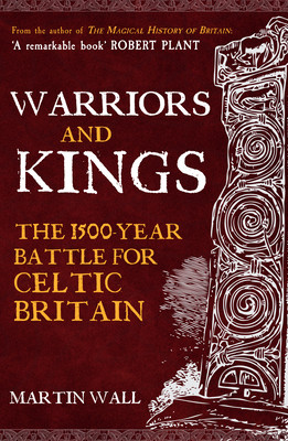 Warriors and Kings - The 1500-Year Battle for Celtic Britain (Wall Martin)(Paperback / softback)
