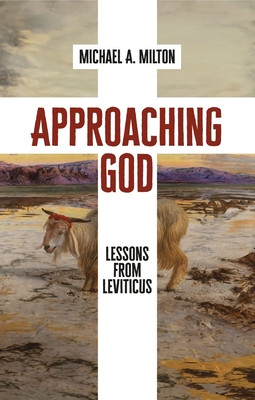 Approaching God: Lessons from Leviticus (Milton Michael a.)(Paperback)