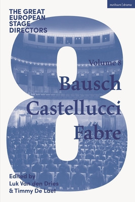 The Great European Stage Directors Volume 8: Bausch, Castellucci, Fabre (Dries Luk Van Den)(Paperback)