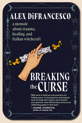 Breaking the Curse: A Memoir about Trauma, Healing, and Italian Witchcraft (Difrancesco Alex)(Paperback)