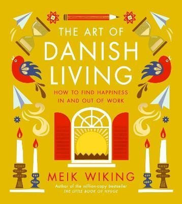 The Art of Danish Living: How to Find Happiness In and Out of Work - Meik Wiking