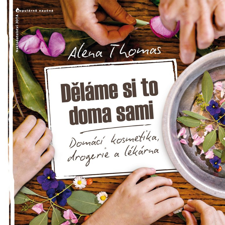 Děláme si to doma sami - Domácí kosmetika, drogerie a lékárna - Alena Thomas