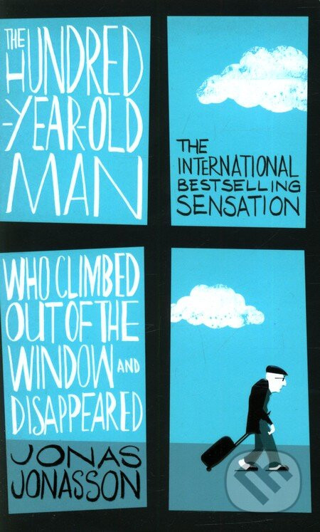 The Hundred-Year-Old Man Who Climbed Out of the Window and Disappeared - Jonas Jonasson