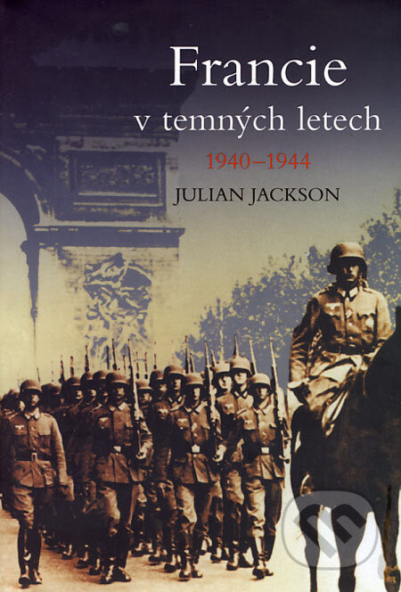 Francie v temných letech 1940 - 1944 - Julian Jackson