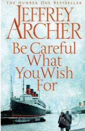 Be Careful What You Wish For - Jeffrey Archer