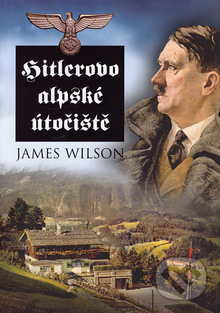 Hitlerovo alpské útočiště - James Wilson