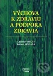 Výchova k zdraviu a podpora zdravia - Ladislav Hegyi, Róbert Ochaba