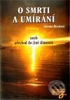 O smrti a umírání aneb Přechod do jiné dimenze - Zdenka Blechová