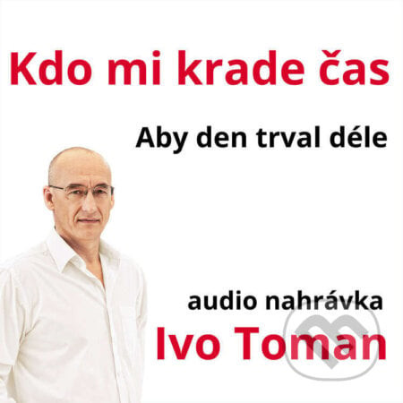 Kdo mi krade čas - Aby den trval déle - Ivo Toman