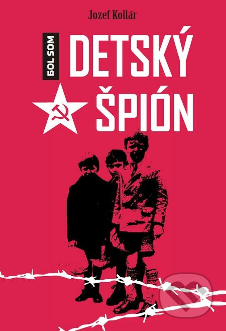 Bol som detský špión - Jozef Kollár