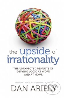The Upside of Irrationality - Dan Ariely