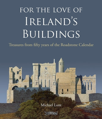 For the Love of Ireland's Buildings: Treasures from Fifty Years of the Roadstone Calendar (Lunt Michael)(Pevná vazba)