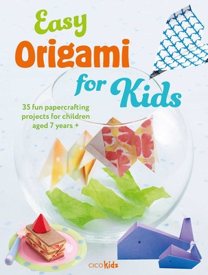 Easy Origami for Kids: 35 Fun Papercrafting Projects for Children Aged 7 Years + (Kidz Cico)(Paperback)