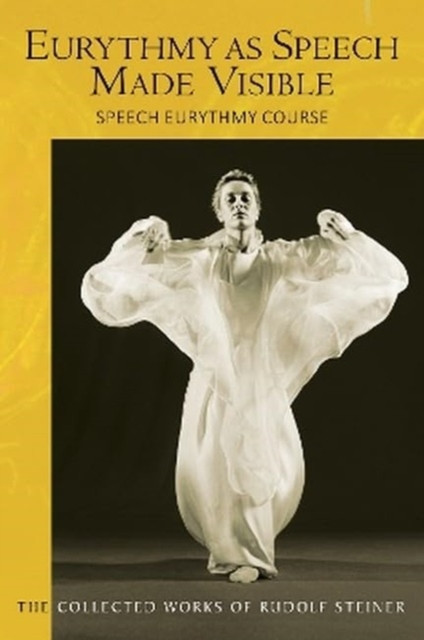 Eurythmy as Speech Made Visible: Speech Eurythmy Course (Cw 279) (Steiner Rudolf)(Paperback)