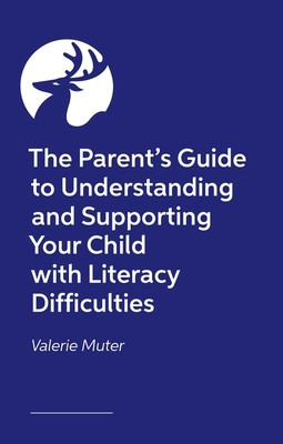 The Parent's Guide to Understanding and Supporting Your Child with Literacy Difficulties (Muter Valerie)(Paperback)